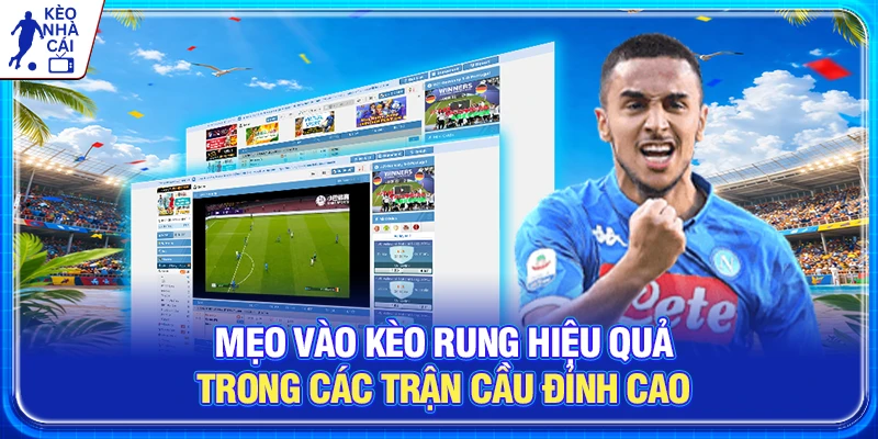 Mẹo Vào Kèo Rung Hiệu Quả Trong Các Trận Cầu Đỉnh Cao
