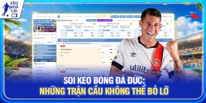 Soi Kèo Bóng Đá Đức: Những Trận Cầu Không Thể Bỏ Lỡ