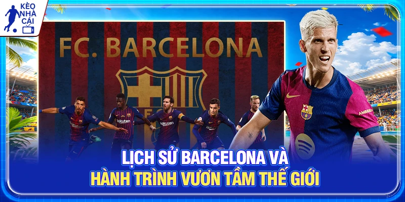 Lịch Sử Barcelona Và Hành Trình Vươn Tầm Thế Giới