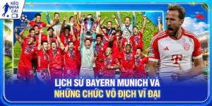 Lịch sử Bayern Munich Và Những Chức Vô Địch Vĩ Đại