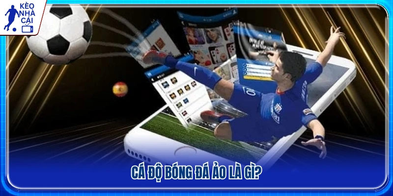 Cá độ bóng đá ảo là gì? Những điều người chơi cần biết 