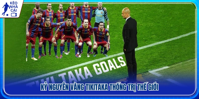 Thời kỳ đỉnh cao của triết lý bóng đá Tiki-taka