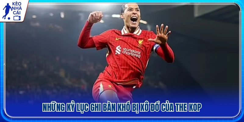 Các cột mốc săn bàn ấn tượng vẫn trường tồn tại Liverpool